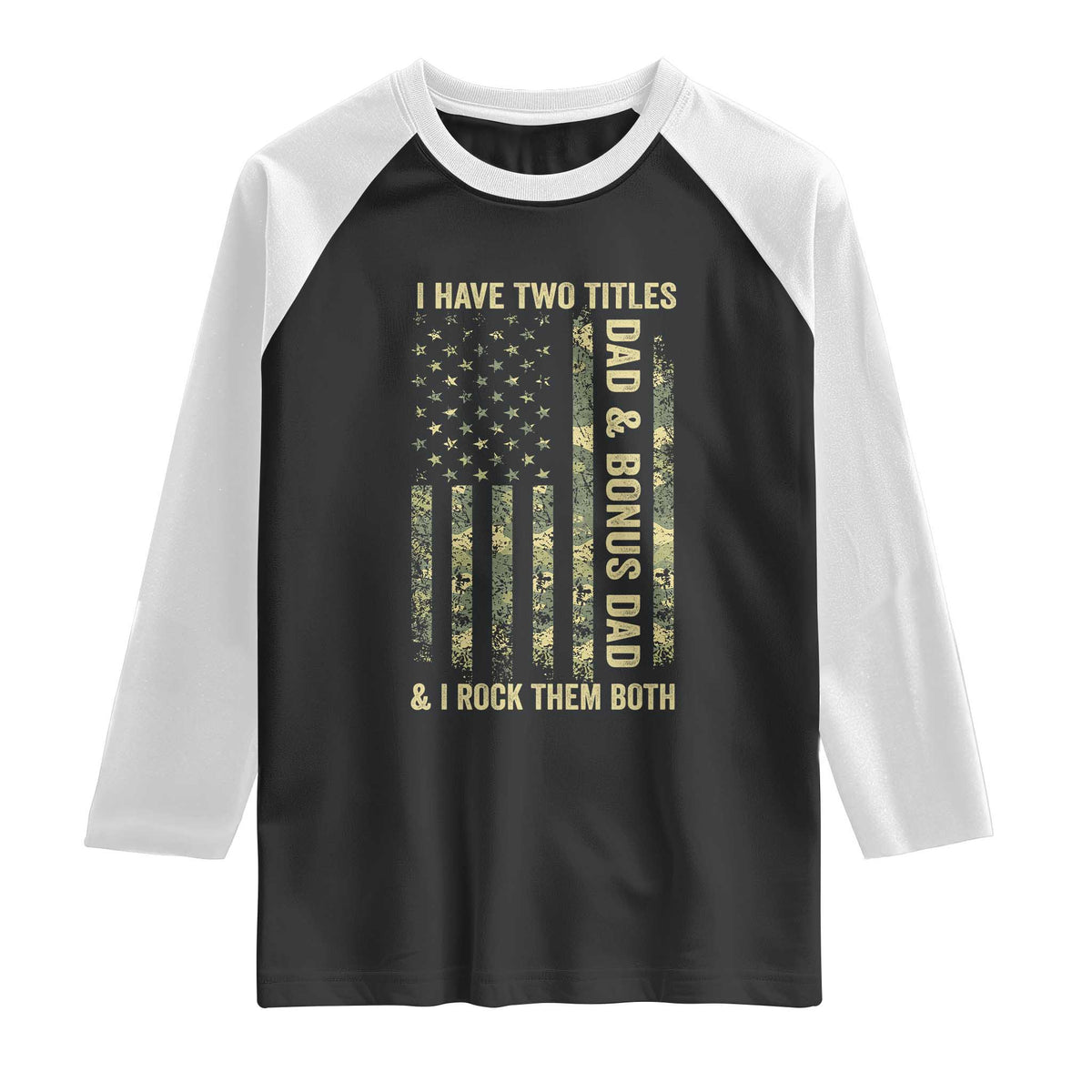 Funny Stepdad Raglan Shirt I Have Two Titles Dad And Bonus Dad Camo American Flag