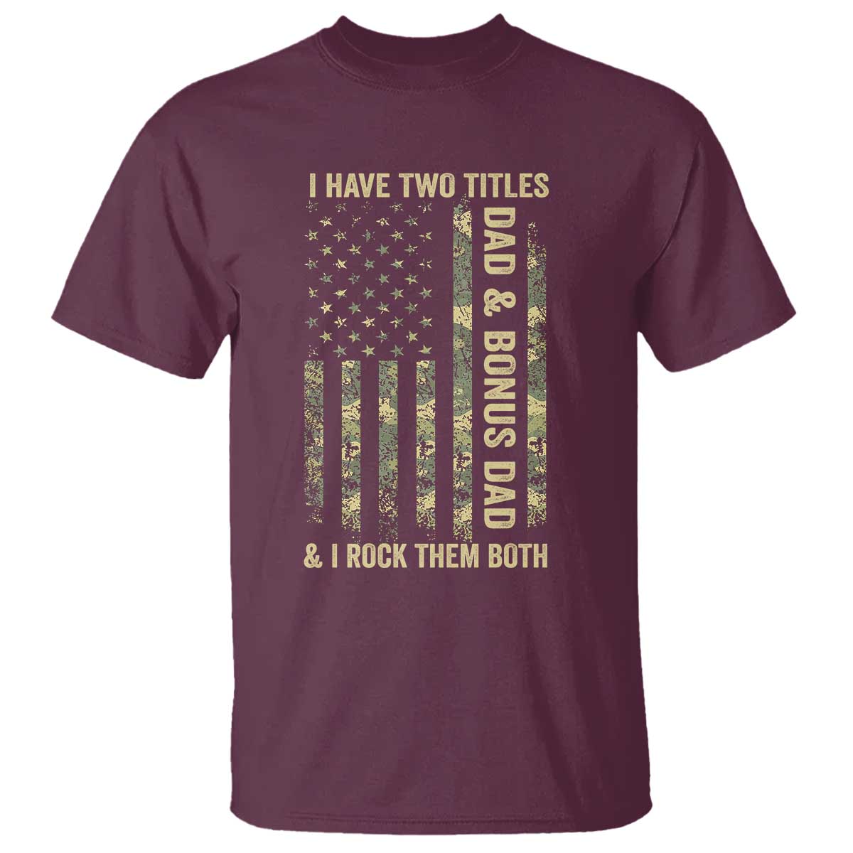 Funny Stepdad T Shirt I Have Two Titles Dad And Bonus Dad Camo American Flag