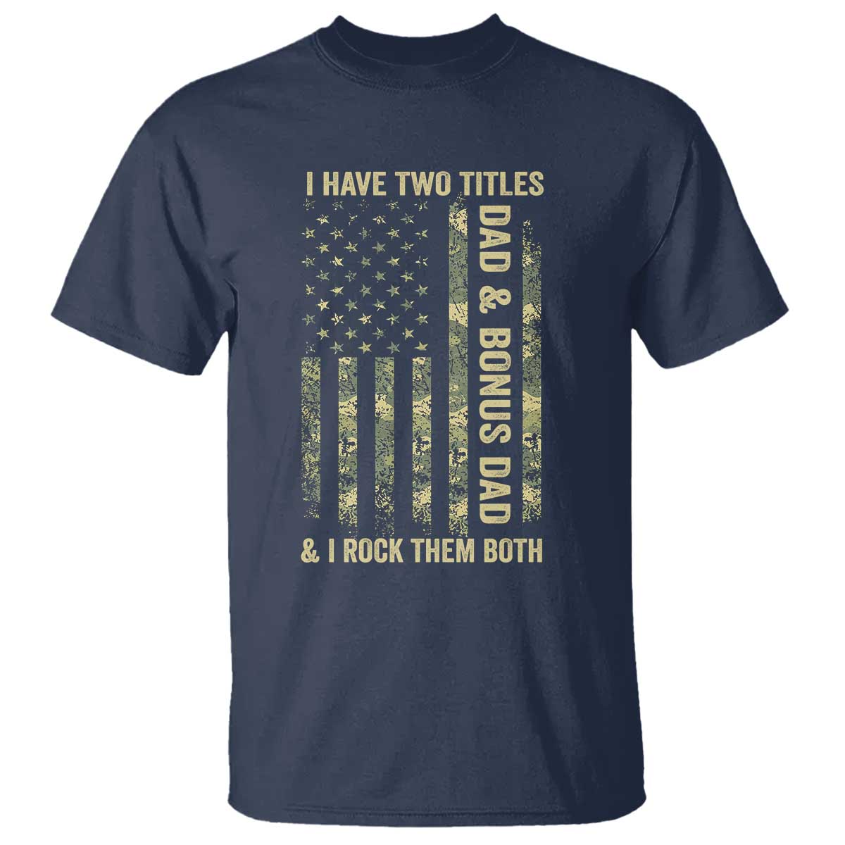 Funny Stepdad T Shirt I Have Two Titles Dad And Bonus Dad Camo American Flag