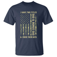 Funny Stepdad T Shirt I Have Two Titles Dad And Bonus Dad Camo American Flag