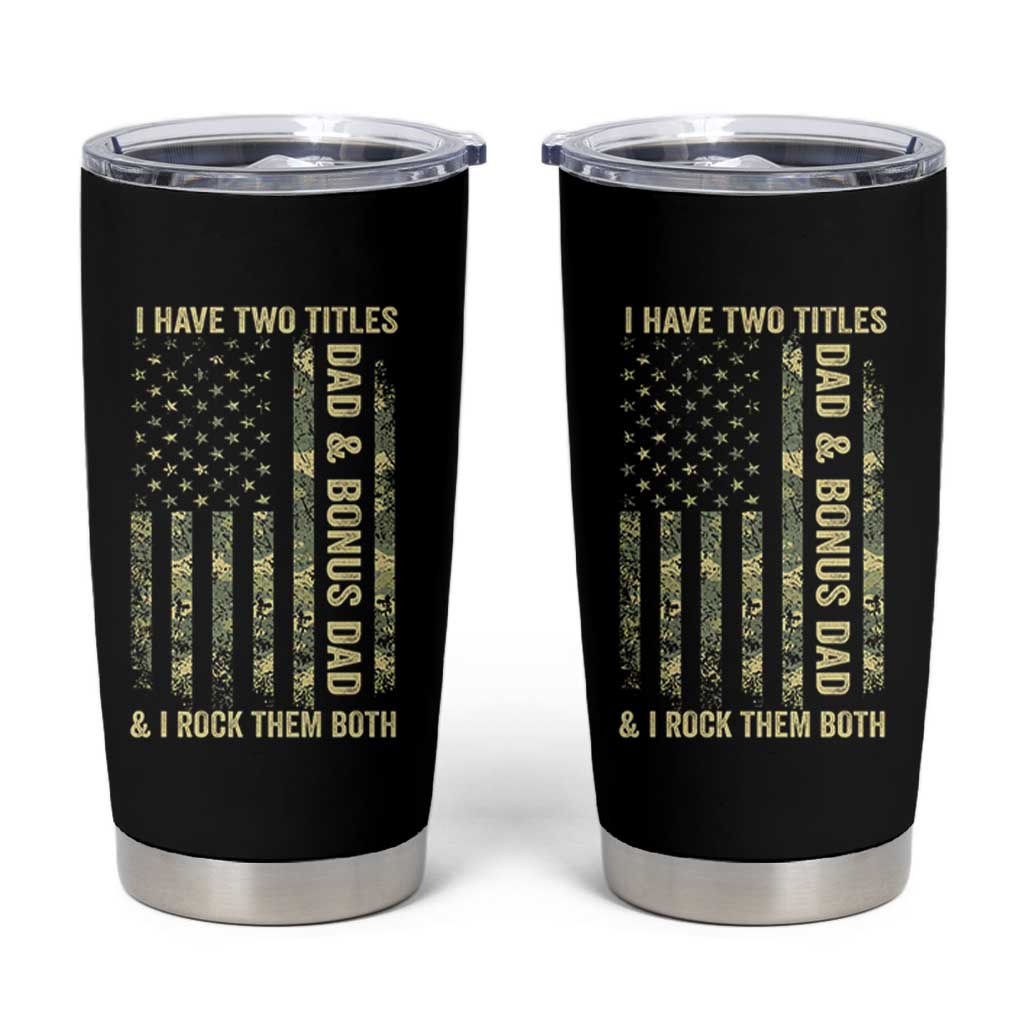 Funny Stepdad Tumbler Cup I Have Two Titles Dad And Bonus Dad Camo American Flag