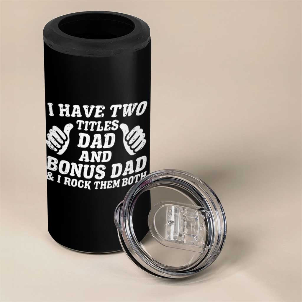 Funny Stepdad 4 in 1 Can Cooler Tumbler I Have Two Titles Dad And Bonus Dad