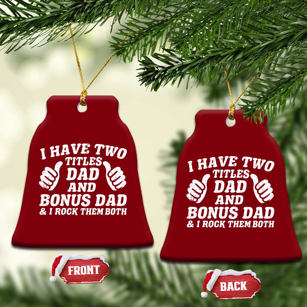 Funny Stepdad Ceramic Ornament I Have Two Titles Dad And Bonus Dad