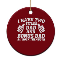 Funny Stepdad Ceramic Ornament I Have Two Titles Dad And Bonus Dad