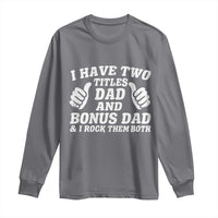 Funny Stepdad Long Sleeve Shirt I Have Two Titles Dad And Bonus Dad