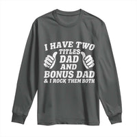 Funny Stepdad Long Sleeve Shirt I Have Two Titles Dad And Bonus Dad