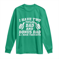 Funny Stepdad Long Sleeve Shirt I Have Two Titles Dad And Bonus Dad