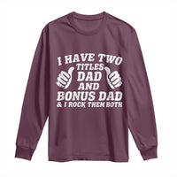 Funny Stepdad Long Sleeve Shirt I Have Two Titles Dad And Bonus Dad