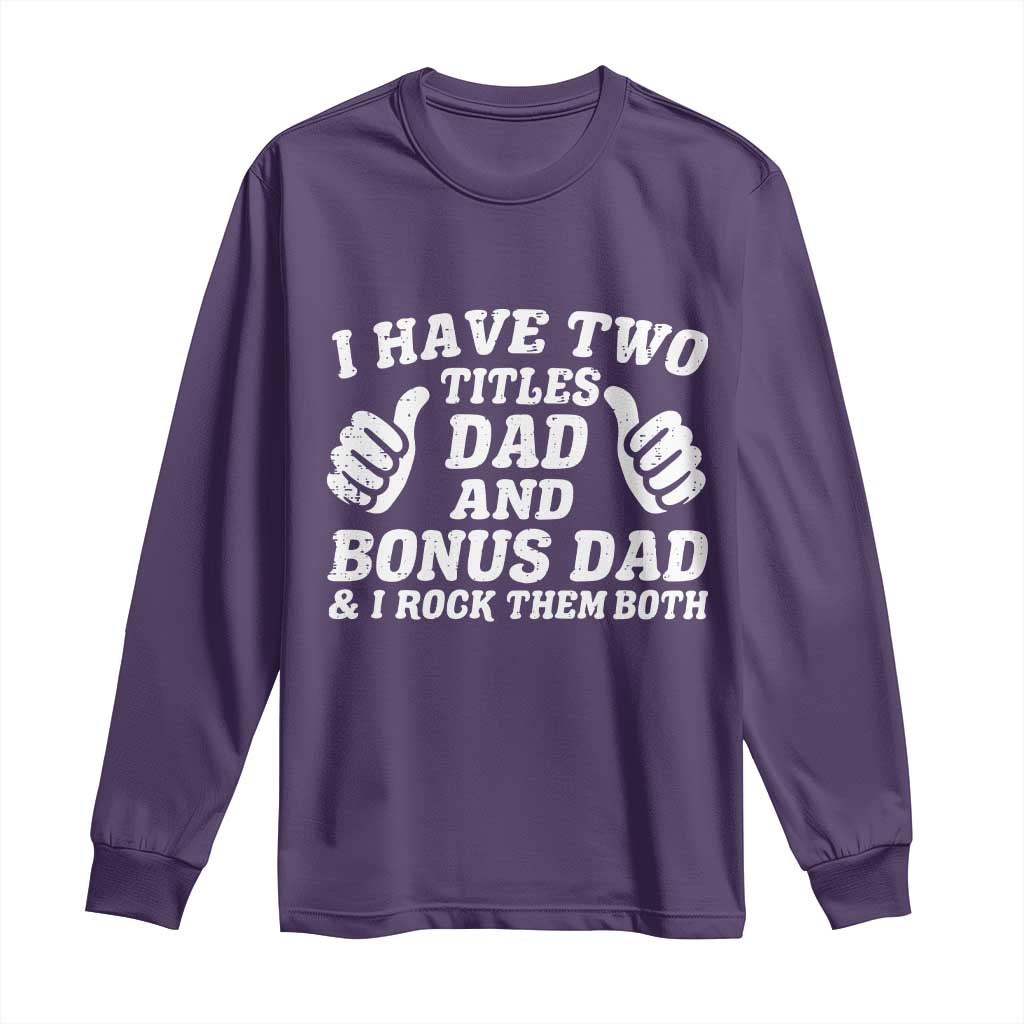 Funny Stepdad Long Sleeve Shirt I Have Two Titles Dad And Bonus Dad