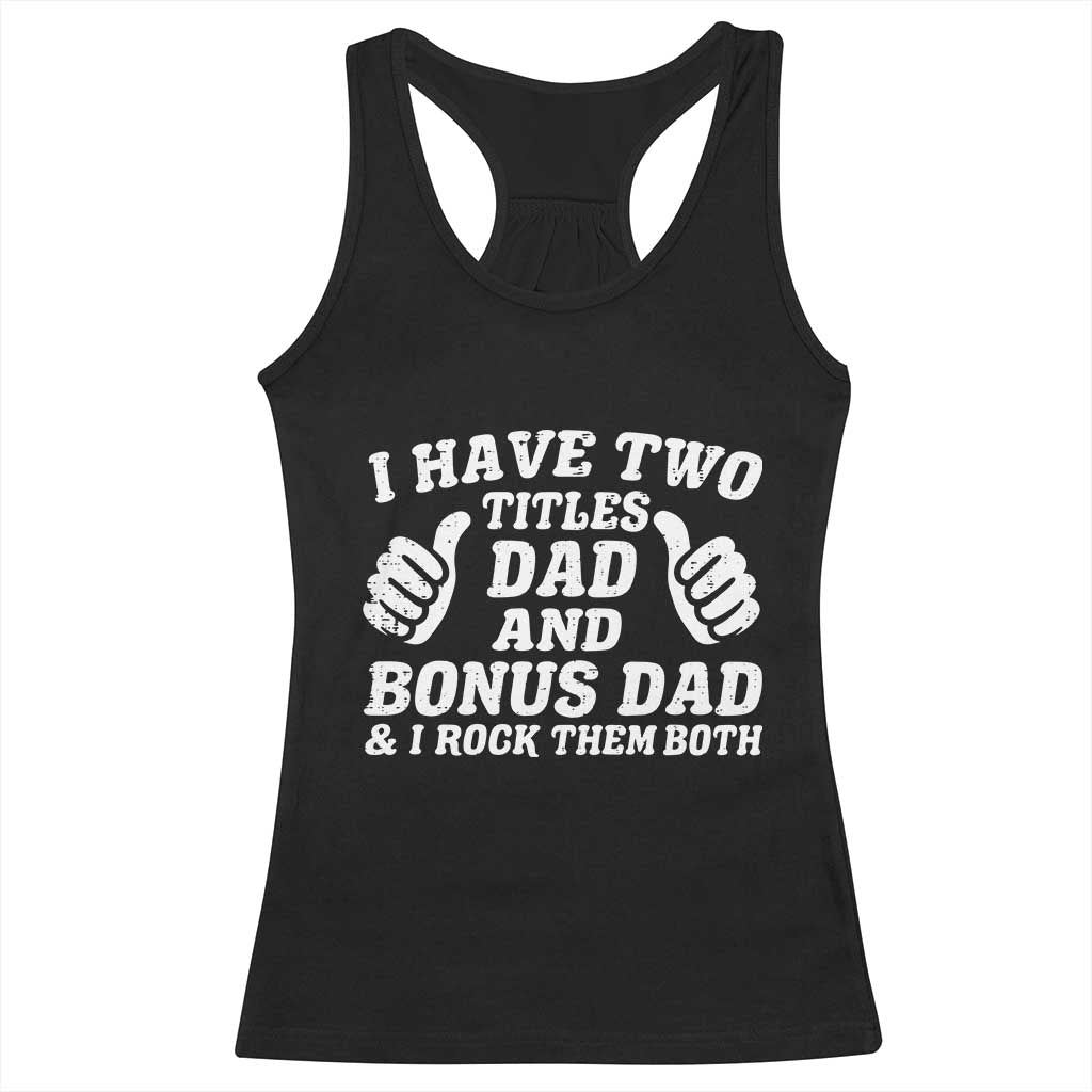 Funny Stepdad Racerback Tank Top I Have Two Titles Dad And Bonus Dad