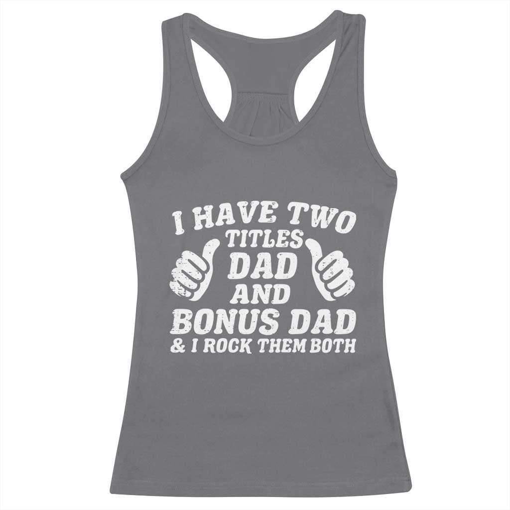 Funny Stepdad Racerback Tank Top I Have Two Titles Dad And Bonus Dad