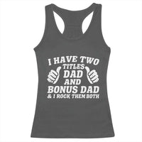 Funny Stepdad Racerback Tank Top I Have Two Titles Dad And Bonus Dad