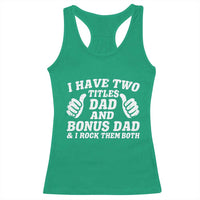 Funny Stepdad Racerback Tank Top I Have Two Titles Dad And Bonus Dad