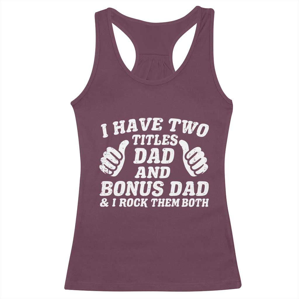 Funny Stepdad Racerback Tank Top I Have Two Titles Dad And Bonus Dad