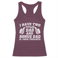 Funny Stepdad Racerback Tank Top I Have Two Titles Dad And Bonus Dad