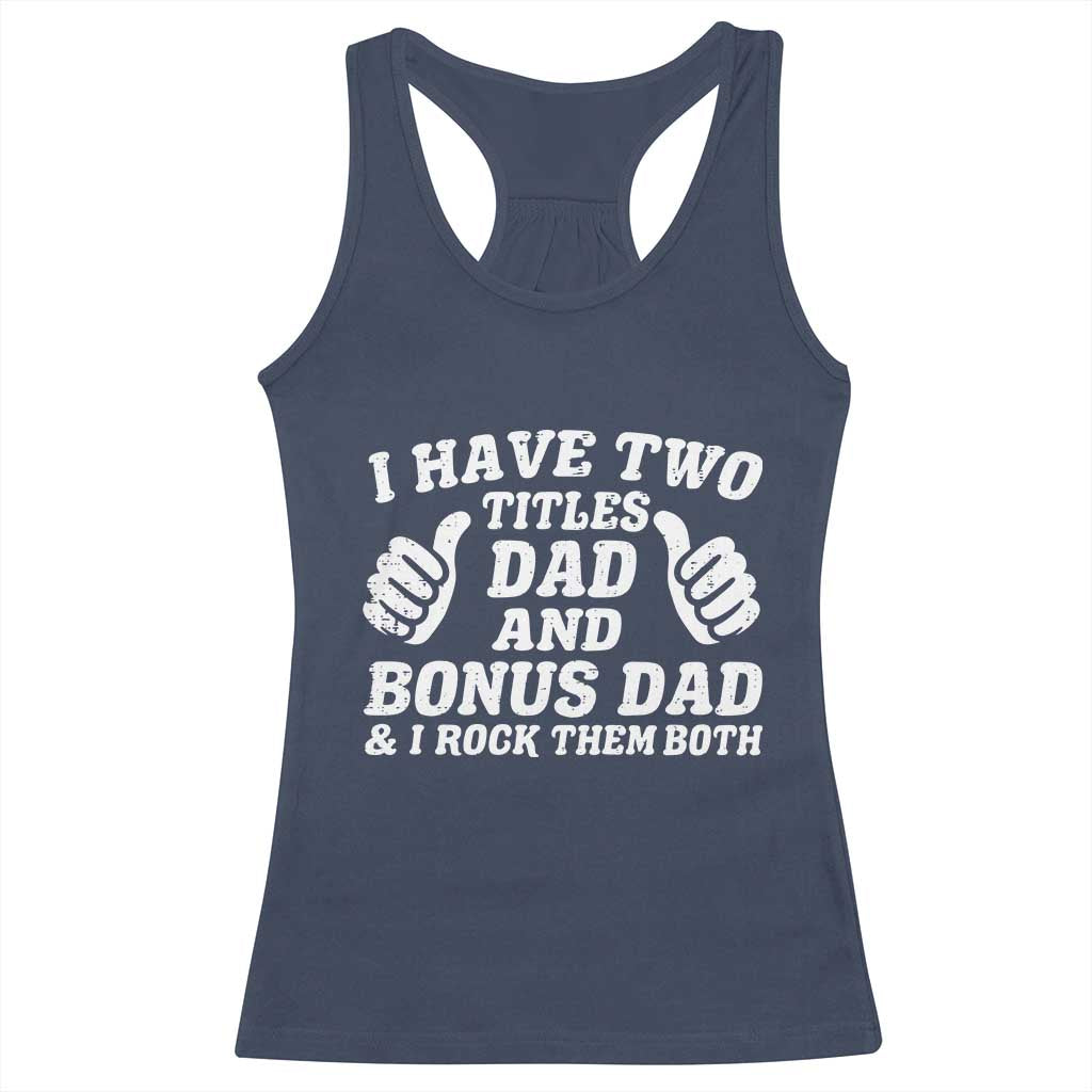Funny Stepdad Racerback Tank Top I Have Two Titles Dad And Bonus Dad
