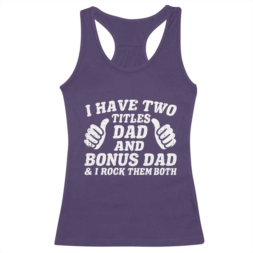 Funny Stepdad Racerback Tank Top I Have Two Titles Dad And Bonus Dad