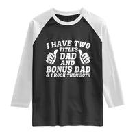 Funny Stepdad Raglan Shirt I Have Two Titles Dad And Bonus Dad