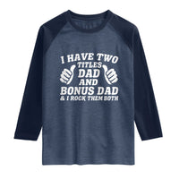 Funny Stepdad Raglan Shirt I Have Two Titles Dad And Bonus Dad