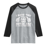 Funny Stepdad Raglan Shirt I Have Two Titles Dad And Bonus Dad