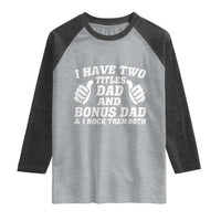 Funny Stepdad Raglan Shirt I Have Two Titles Dad And Bonus Dad