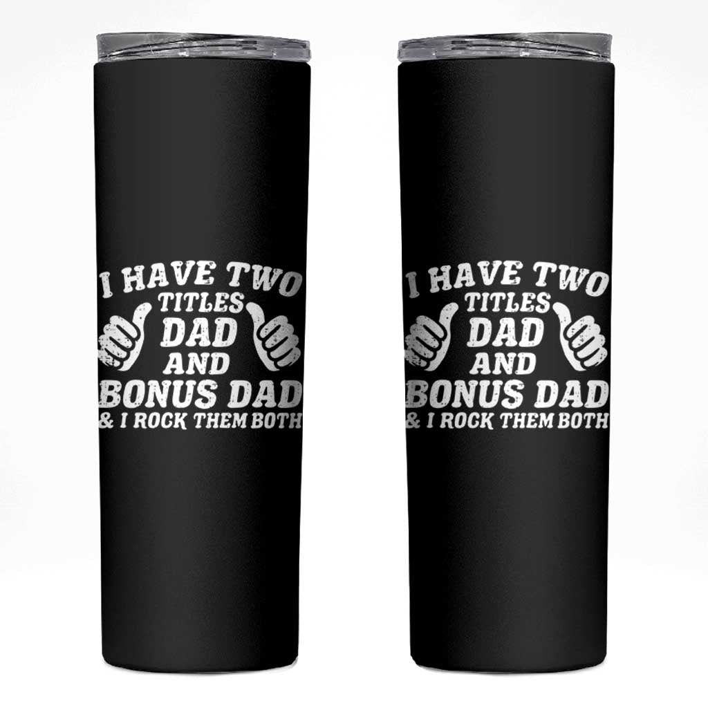 Funny Stepdad Skinny Tumbler I Have Two Titles Dad And Bonus Dad