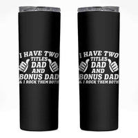 Funny Stepdad Skinny Tumbler I Have Two Titles Dad And Bonus Dad