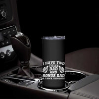 Funny Stepdad Skinny Tumbler I Have Two Titles Dad And Bonus Dad