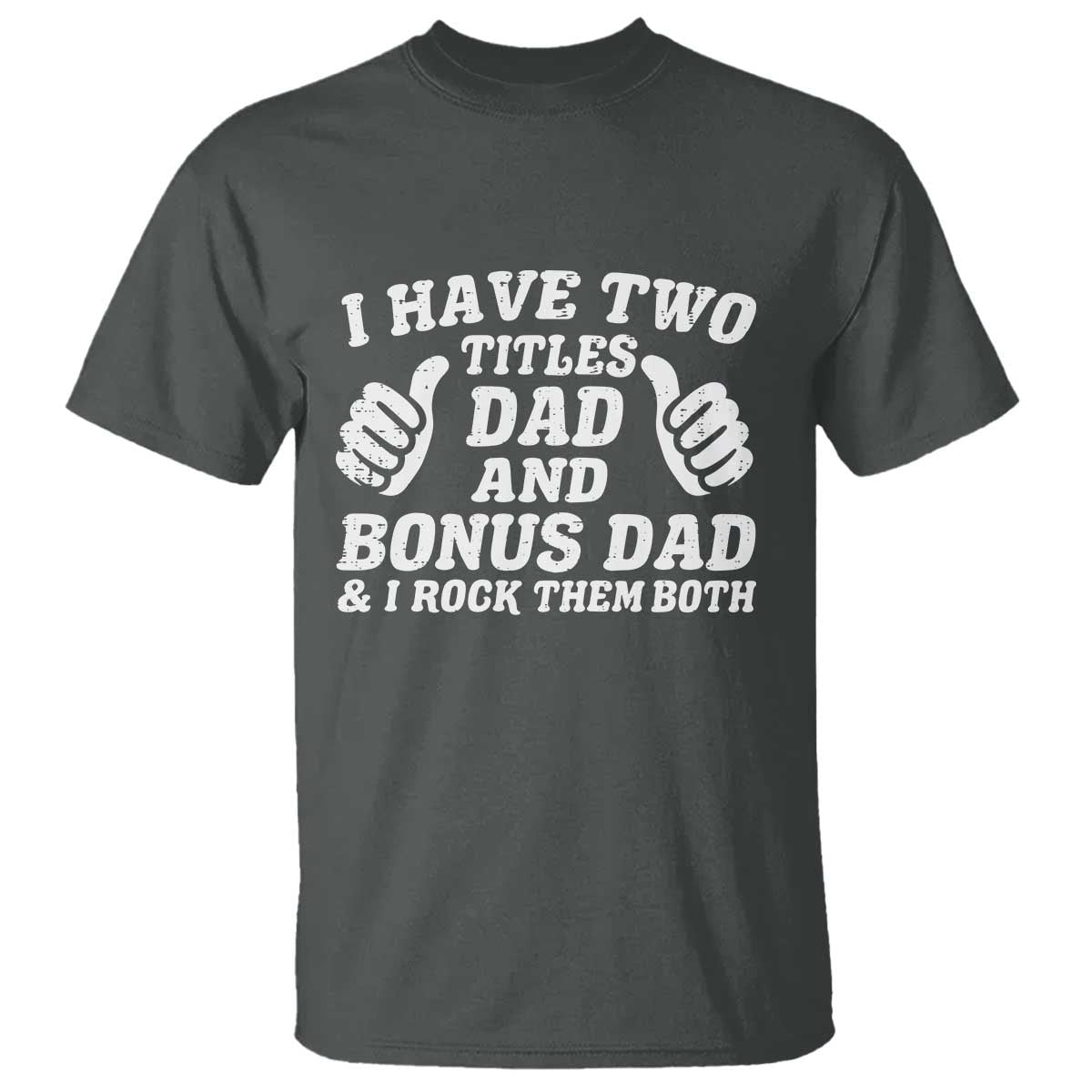 Funny Stepdad T Shirt I Have Two Titles Dad And Bonus Dad