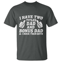 Funny Stepdad T Shirt I Have Two Titles Dad And Bonus Dad