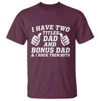 Funny Stepdad T Shirt I Have Two Titles Dad And Bonus Dad