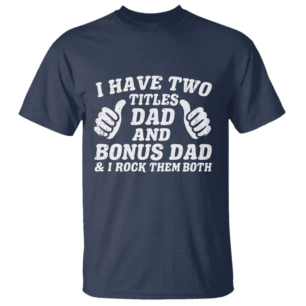 Funny Stepdad T Shirt I Have Two Titles Dad And Bonus Dad
