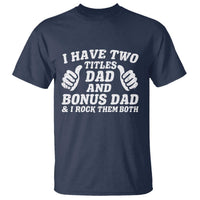 Funny Stepdad T Shirt I Have Two Titles Dad And Bonus Dad