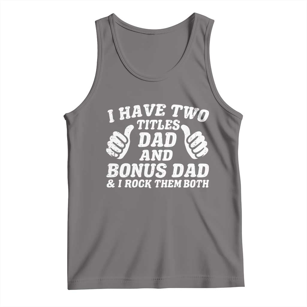Funny Stepdad Tank Top I Have Two Titles Dad And Bonus Dad