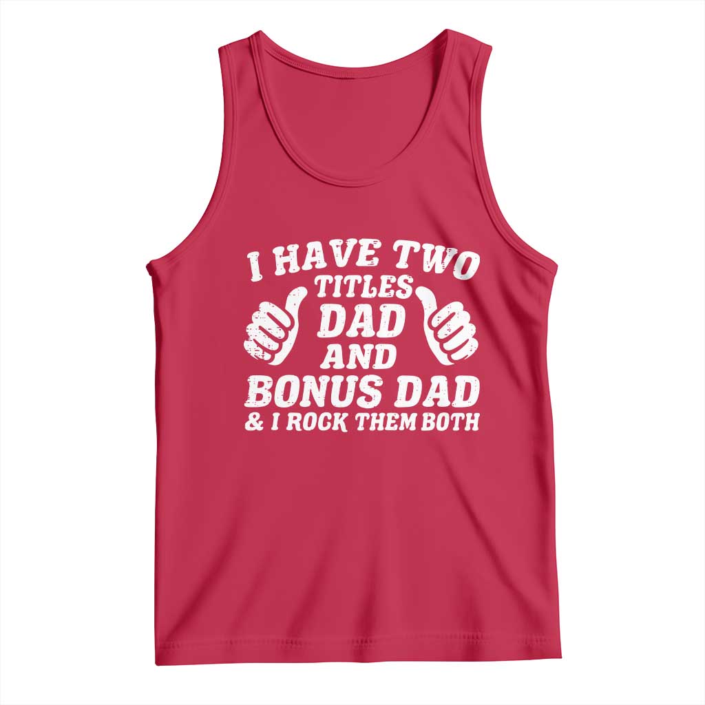 Funny Stepdad Tank Top I Have Two Titles Dad And Bonus Dad