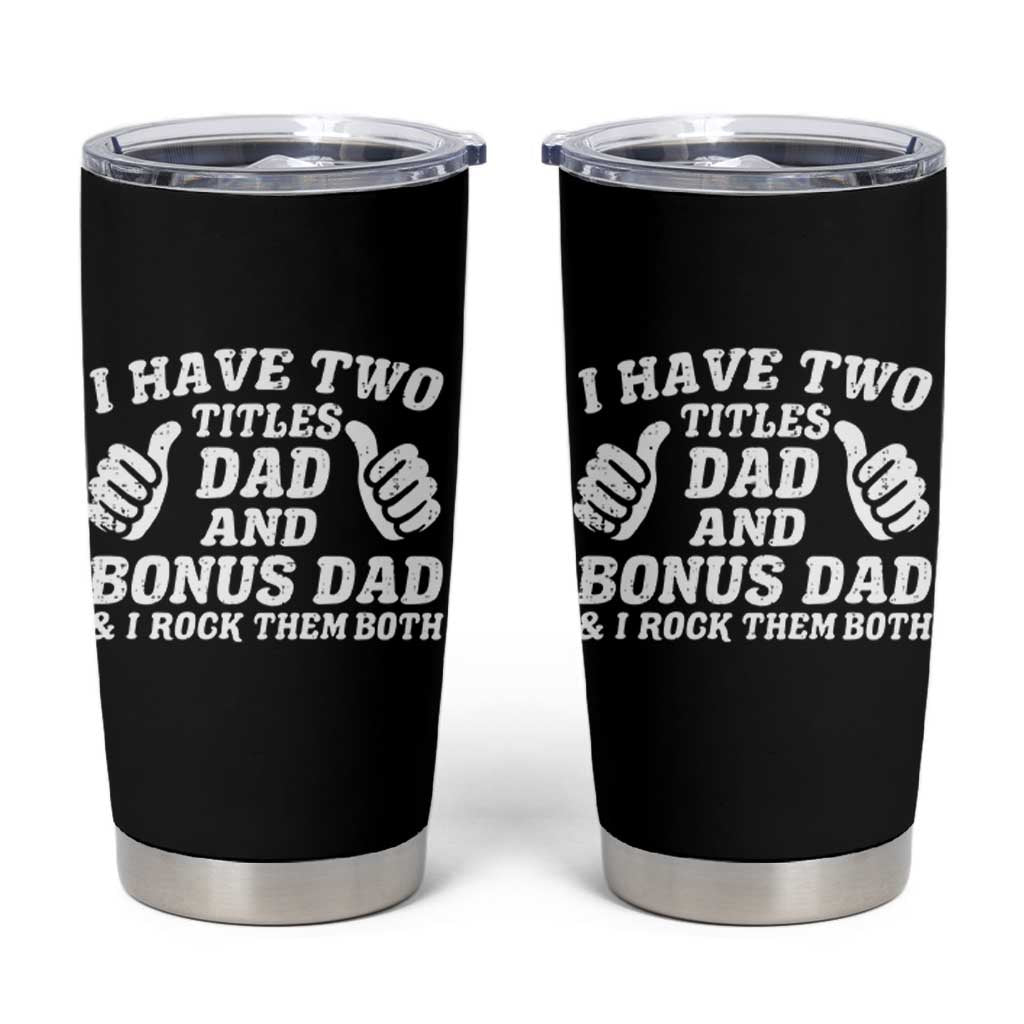 Funny Stepdad Tumbler Cup I Have Two Titles Dad And Bonus Dad