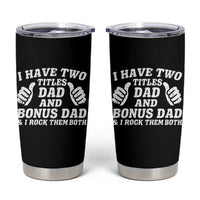 Funny Stepdad Tumbler Cup I Have Two Titles Dad And Bonus Dad