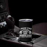 Funny Stepdad Tumbler Cup I Have Two Titles Dad And Bonus Dad