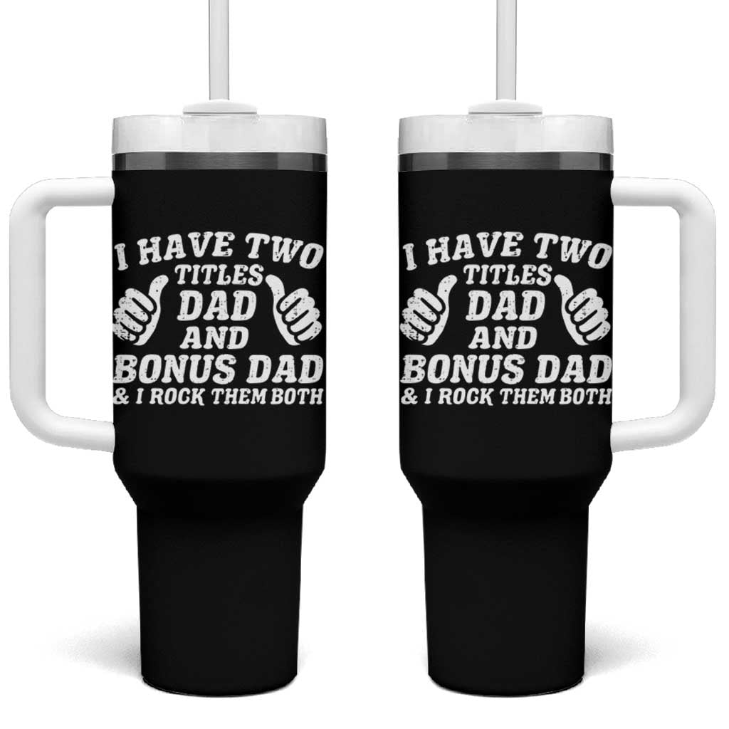 Funny Stepdad Tumbler With Handle I Have Two Titles Dad And Bonus Dad