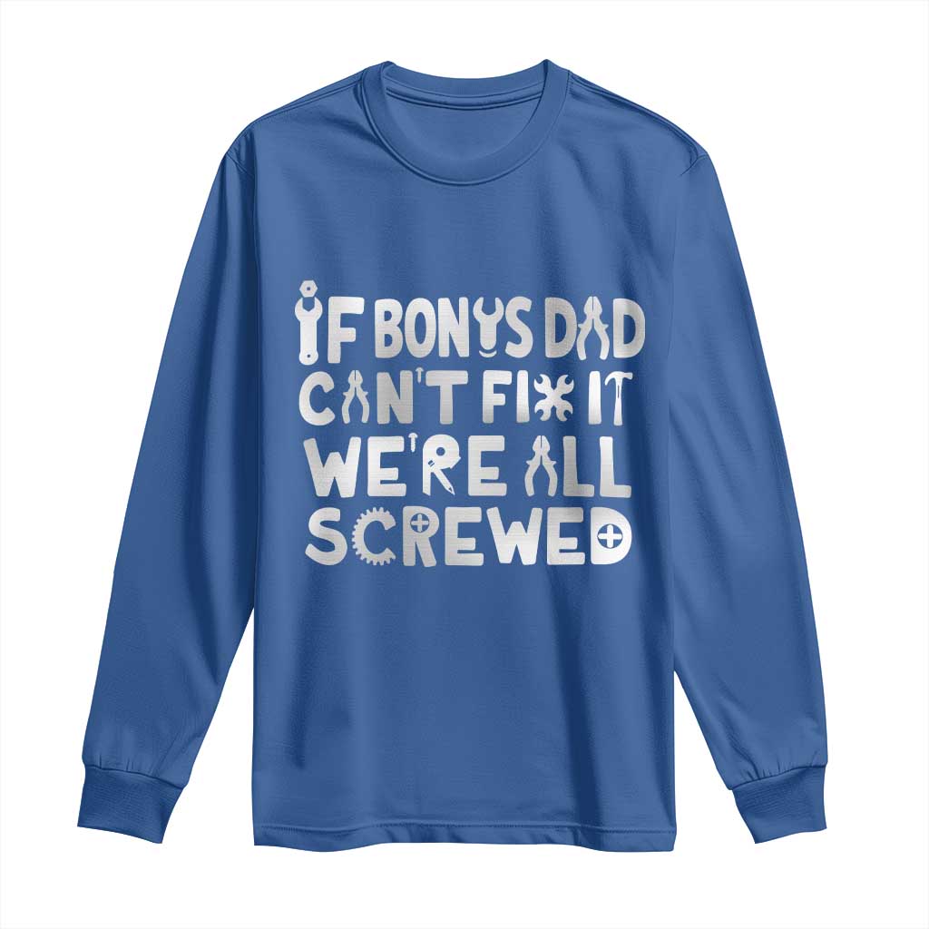 Funny Stepdad Gifts Long Sleeve Shirt If Bonus Dad Cant Fix It Stepfather Fathers Day
