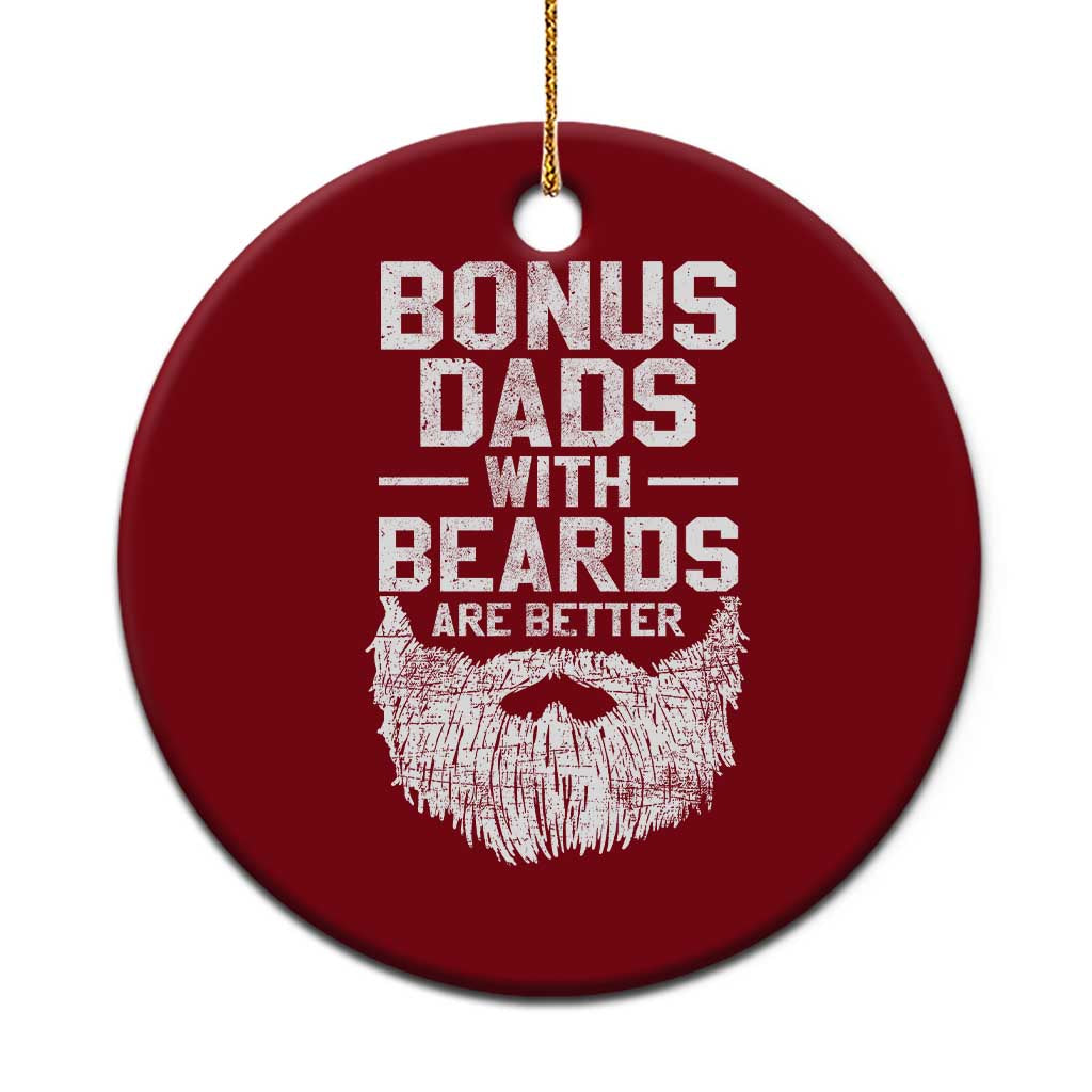 Bonus Dads With Beards Are Better Ceramic Ornament Funny Stepdad Stepfather Fathers Day