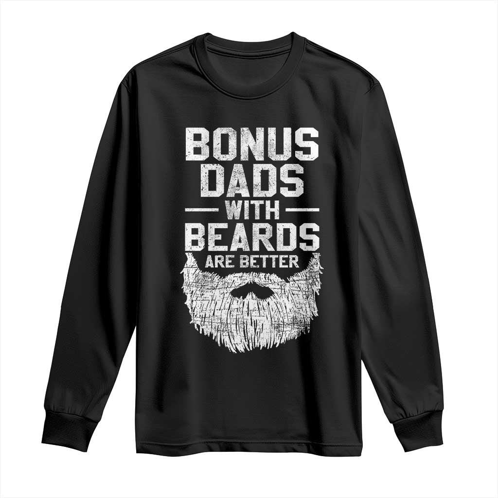 Bonus Dads With Beards Are Better Long Sleeve Shirt Funny Stepdad Stepfather Fathers Day