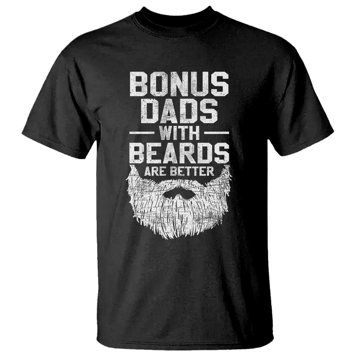 Bonus Dads With Beards Are Better T Shirt Funny Stepdad Stepfather Fathers Day