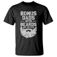 Bonus Dads With Beards Are Better T Shirt Funny Stepdad Stepfather Fathers Day