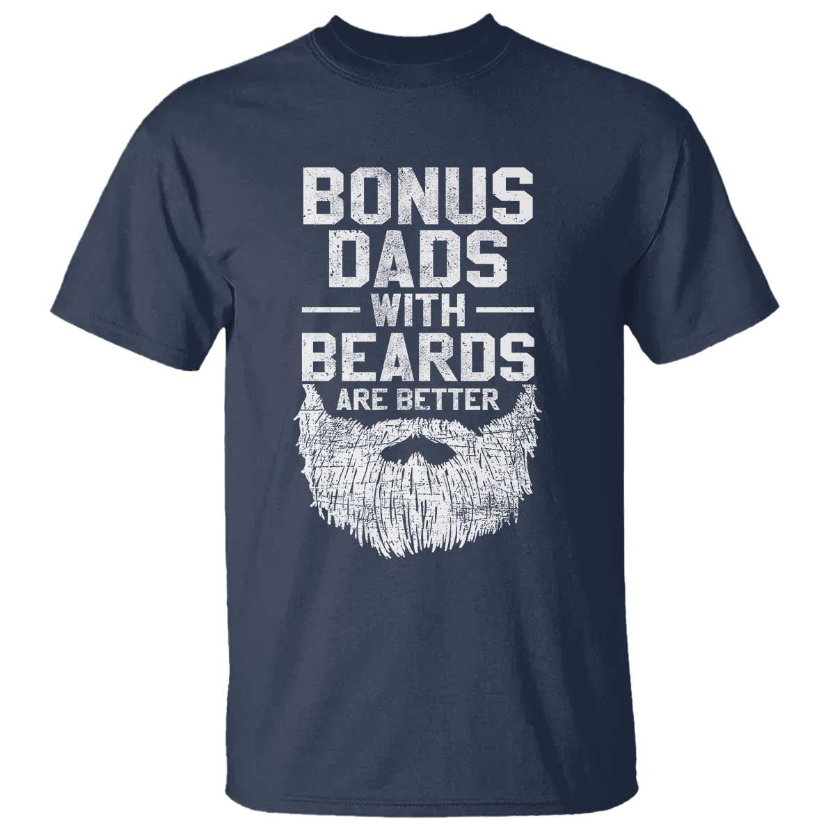 Bonus Dads With Beards Are Better T Shirt Funny Stepdad Stepfather Fathers Day