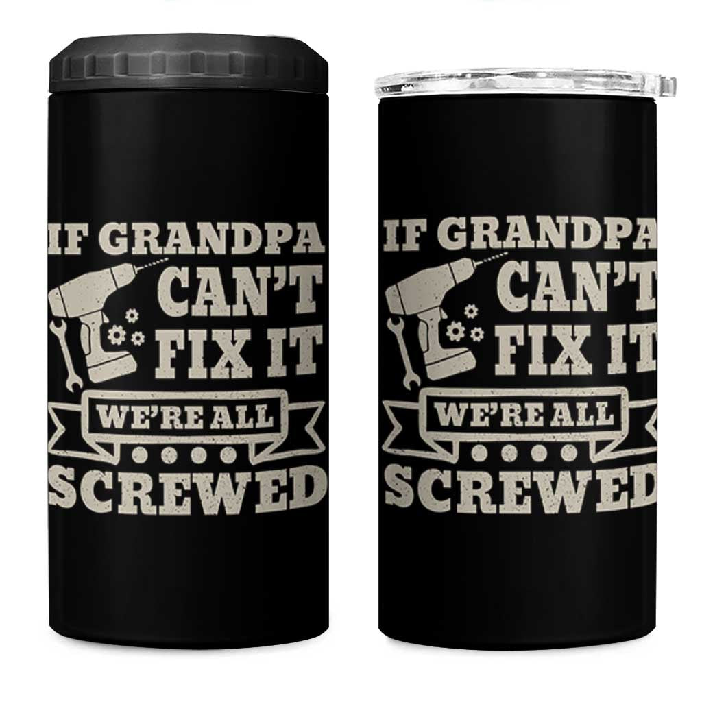 Cool Grandpa 4 in 1 Can Cooler Tumbler If Grandpa Cant Fix It Were All Screwed Gift From Granddaughter Grandson