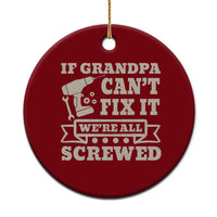 Cool Grandpa Ceramic Ornament If Grandpa Cant Fix It Were All Screwed Gift From Granddaughter Grandson