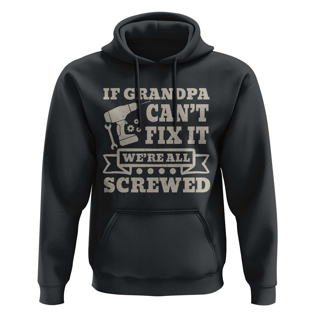 Cool Grandpa Hoodie If Grandpa Cant Fix It Were All Screwed Gift From Granddaughter Grandson