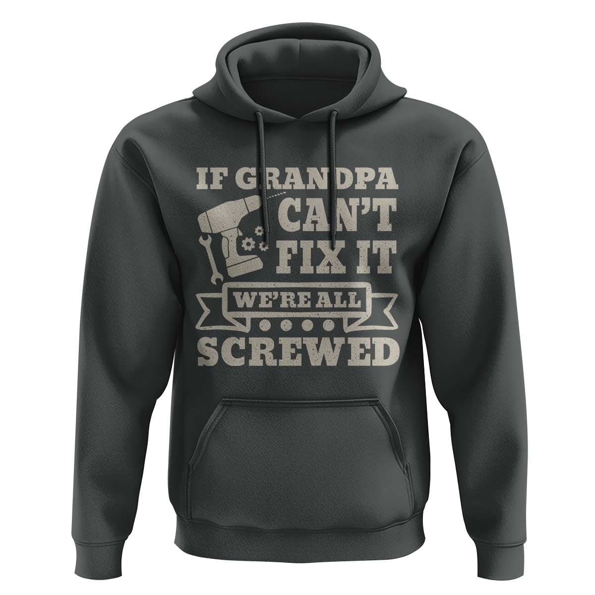 Cool Grandpa Hoodie If Grandpa Cant Fix It Were All Screwed Gift From Granddaughter Grandson