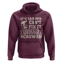 Cool Grandpa Hoodie If Grandpa Cant Fix It Were All Screwed Gift From Granddaughter Grandson